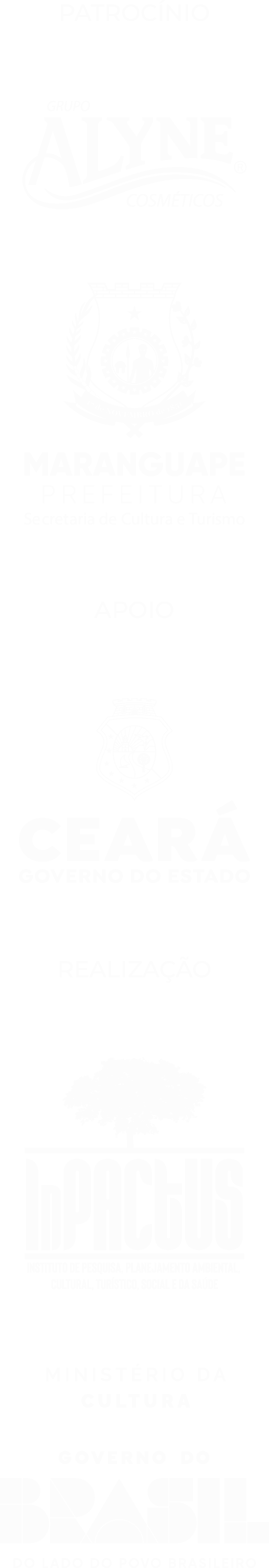 Lei de Incentivo à Cultura. Patrocínio: Grupo Alyne Cosméticos, Secretaria de Cultura e Turismo e Prefeitura de Maranguape. Apoio: Ceará — Governo do Estado. Realização: Inpactus e Ministério da Cultura.