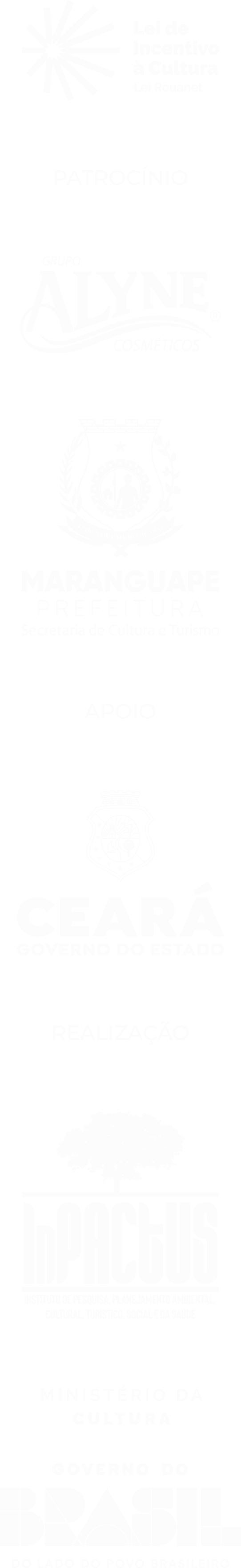Lei de Incentivo à Cultura. Patrocínio: Grupo Alyne Cosméticos, Secretaria de Cultura e Turismo e Prefeitura de Maranguape. Apoio: Ceará — Governo do Estado. Realização: Inpactus e Ministério da Cultura.